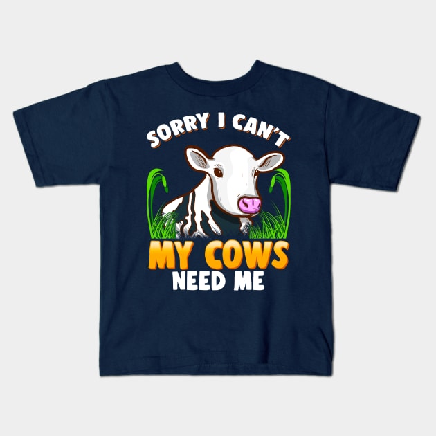 Sorry I Can't My Cows Need Me Farming Farm Animals Kids T-Shirt by E
